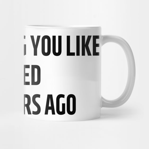 everything you like i liked five years ago by mdr design